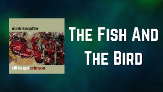 Mark Knopfler - The Fish And The Bird (Lyrics)