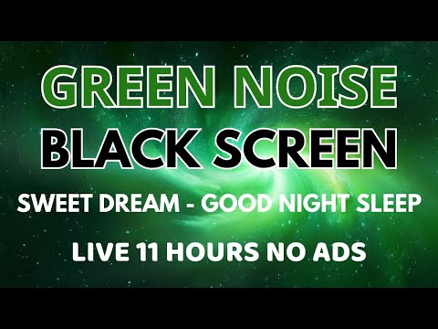 Good Night With Black Screen - Green Noise Sound For Sleep Instantly | Sweet Dream In 11 Hours
