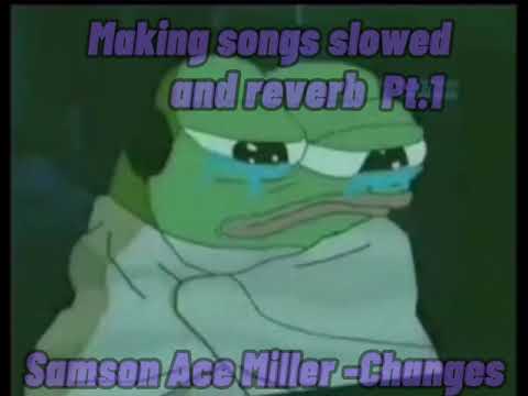 Samson Ace Miller - Changes(slowed and reverb)
