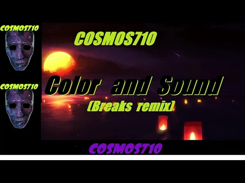 Cosmos710 - Color and Sound (breaks remix) official audio video