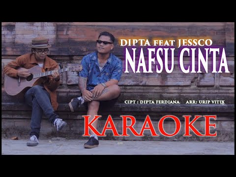 KARAOKE  - DIPTA FERDIANA FEAT JESSCO ( NAFSU CINTA )