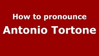 How to pronounce Antonio Tortone