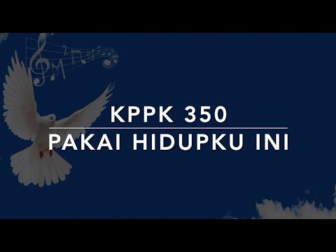 KPPK 350 Pakai Hidupku Ini (Take My Life, and Let It Be Consecrated) - Kidung Puji-Pujian Kristen