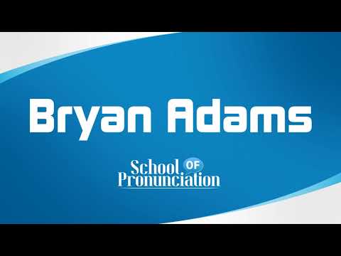 Learn How To Pronounce Bryan Adams