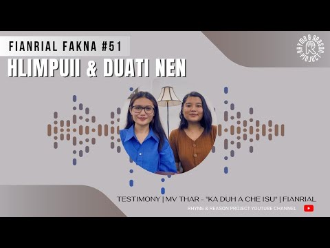 Fianrial Fakna #51 | Hlimpuii & Duati nen | Testimony | Ka duh a che Isu - MV thlirhona
