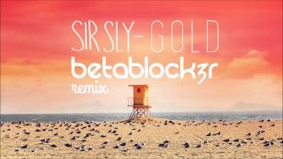 Sir Sly - Gold (Betablock3r Remix)