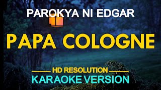 PAPA COLOGNE - Parokya ni Edgar 🎙️ [ KARAOKE ] 🎶