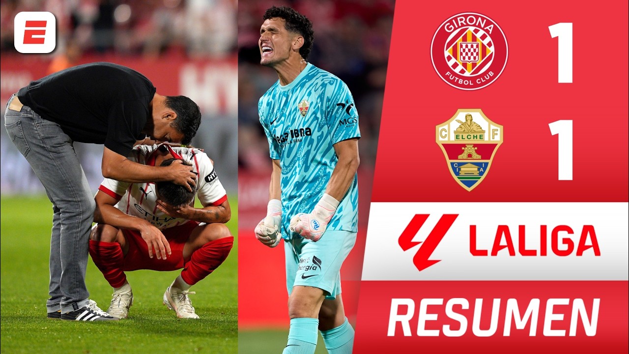 FINAL DE INFARTO. GIRONA y MÍCHEL SE DESPIDEN de PRIMERA DIVISIÓN tras empatar ante ELCHE | La Liga