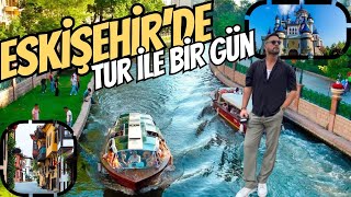 ESKİŞEHİR’DE GEZİLEK YERLER VE FİYATLAR! [Turla Şehri BAŞTAN Sona NASIL Keşfetti