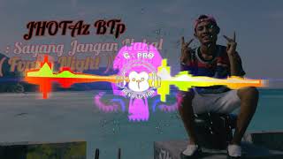 Download lagu JHOTAz BTp _ Sayang Jangan Nakal ( Fvnky Night )2020 mp3