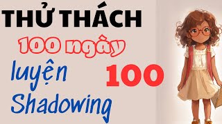 Thử thách 100 ngày luyện shadowing cho người mới #100