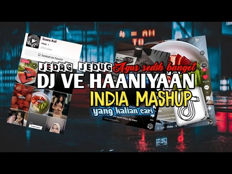 DJ VE HAANIYAAN INDIA MASHUP X AGUS SEDIH BANGET JEDAG JEDUG SLOW VIRAL TIKTOK TERBARU 2024