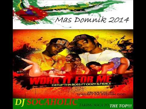[NEW 2014] DJ FLIP THA BOSS ft OOZY & FIERCE - WORK IT FOR ME - DOMINICA BOUYON 2014