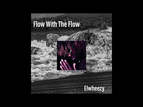 Elwheezy - Flow With The Flow (freestyle)