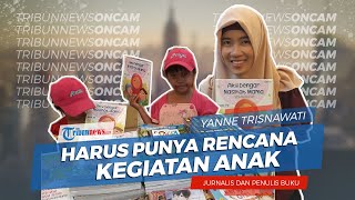 Belajar Mendidik Anak ala Yanne TW Penulis Buku Anak: Harus Punya Rencana Kegiatan Anak
