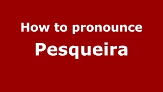 How to pronounce Pesqueira