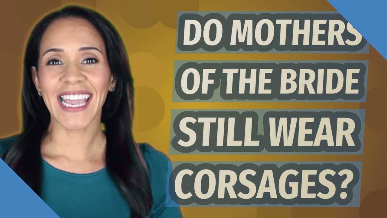 Do mothers of the bride still wear corsages
