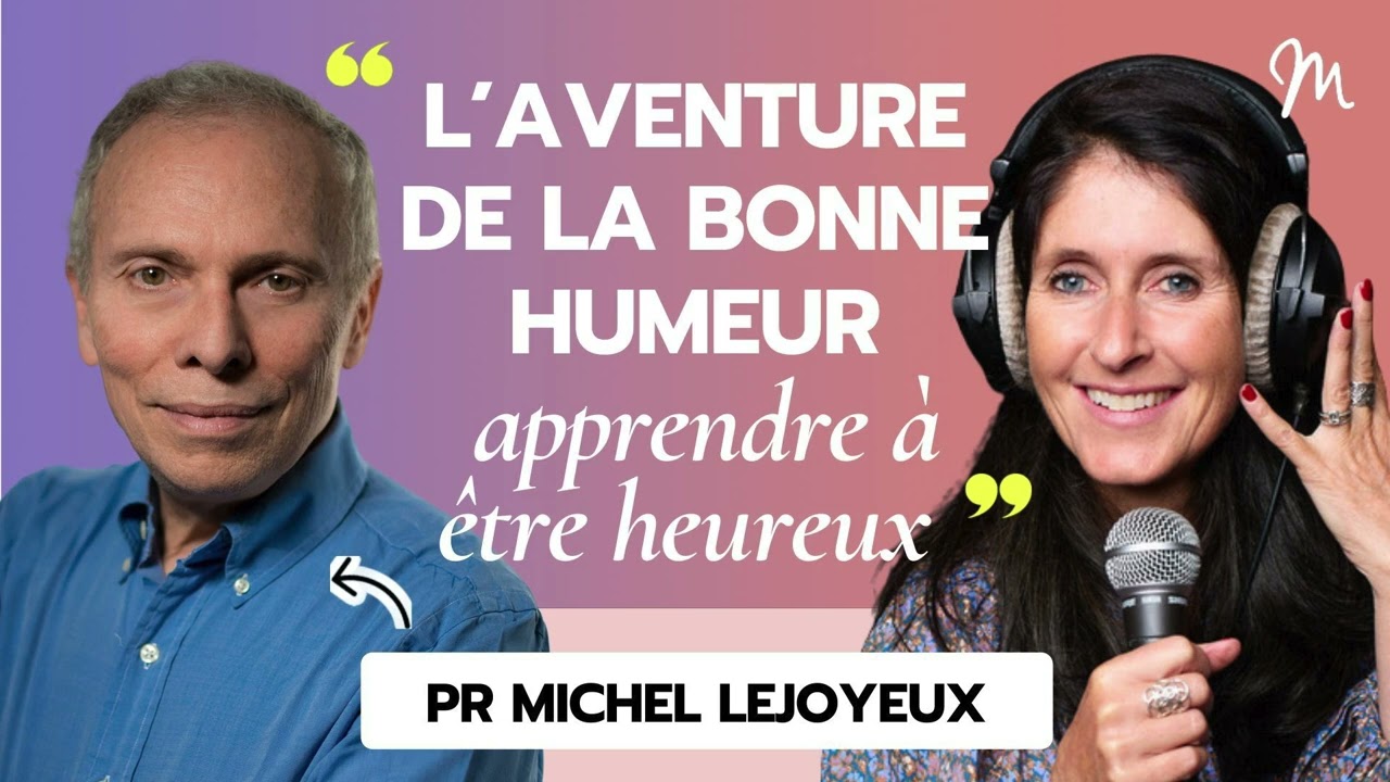 L’aventure de la bonne humeur, apprendre à être heureux avec le Pr Michel Lejoyeux #541