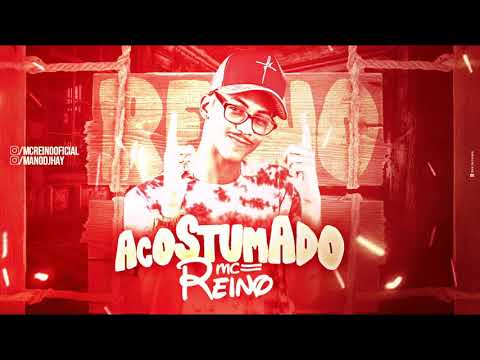 MC REINO ACOSTUMADO MÚSICA NOVA