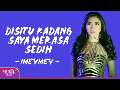 iMeyMey - Disitu Kadang Saya Merasa Sedih (Lirik Lagu)