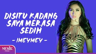 Download lagu iMeyMey - Disitu Kadang Saya Merasa Sedih (Lirik Lagu) mp3 Download lagu iMeyMey - Disitu Kadang Saya Merasa Sedih (Lirik Lagu) mp3