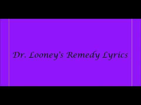 Dr.  Looney's Remedy Lyrics