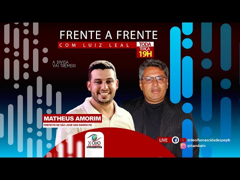 MATHEUS AMORIM PREFEITO DE SÃO JOSÉ DOS RAMOS  FRENTE A FRENTE COM LUIZ LEAL 30/04