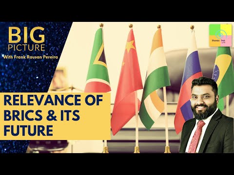 Big Picture: Relevance of BRICS & Its Future