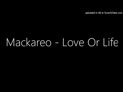 Mackareo - Love Or Life "New 2018"