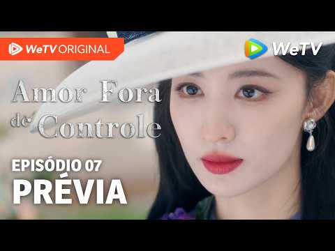Amor Fora de Controle EP07 | Prévia | Wang Churan e Zhang Linghe