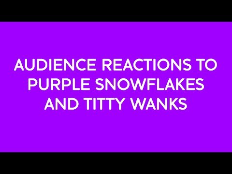 Purple Snowflakes and Titty Wanks Audience Reactions
