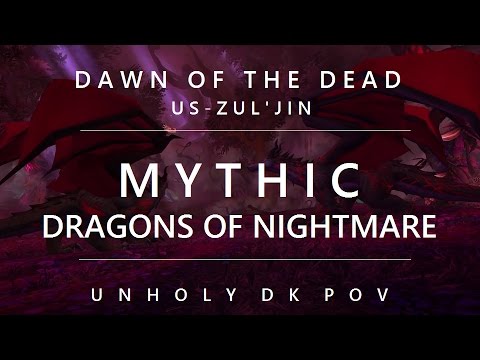 Mythic Dragons of Nightmare - Dawn of the Dead - US Zul'jin - Unholy Death Knight PoV