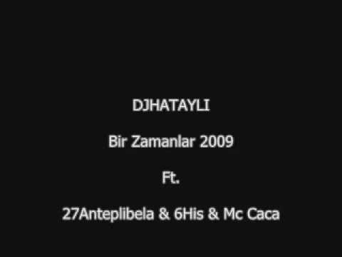 DJ HATAYLI FT 27ANTEPLİBELA & 6HİS & MC CACA - BİR ZAMANLAR 2009