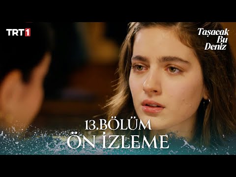 Taşacak Bu Deniz 13. Bölüm Ön İzleme @trt1