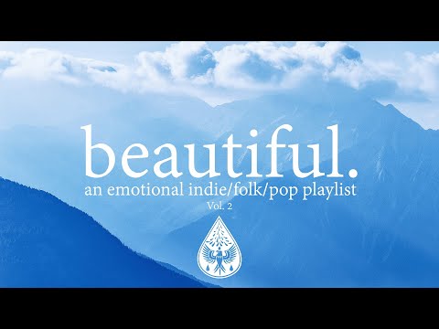 beautiful. 🗻 - An Emotional Indie/Folk/Pop Playlist | Vol. 2