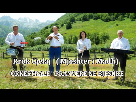 Rrok  Gjelaj   ( Mjeshter i Madh)  - ORKESTRALE - PRANVERE NE BJESHKE ( Official video 4K )
