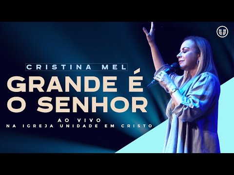 Cristina Mel - Grande É O Senhor (Ao Vivo)