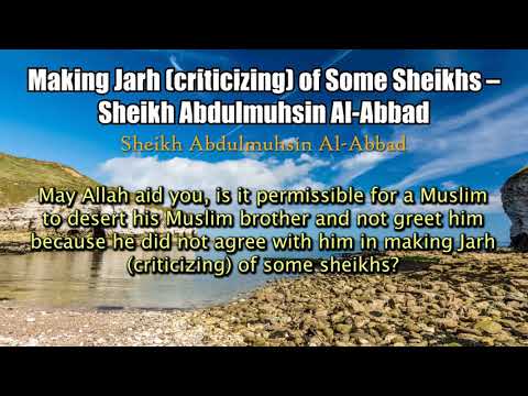 Making Jarh (Criticizing) Of Some Sheikhs - Shaykh Abdulmuhsin Al-Abbad
