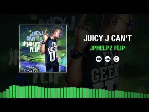 Juicy J Can't (JPhelpz Flip)