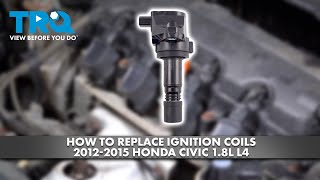 How to Replace Ignition Coils 2012-2015 Honda Civic 1.8L L4