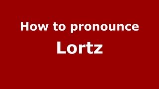 How to pronounce Lortz