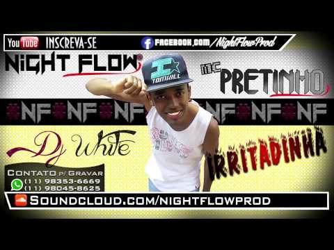 MC Pretinho - Irritadinha [Prod.Dj White & Night Flow Prod.] (Áudio Oficial)