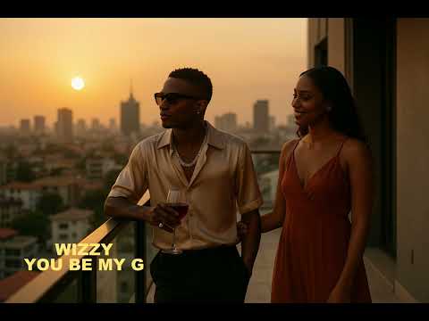 WIZKID - YOU BE MY G, MY DAY 1