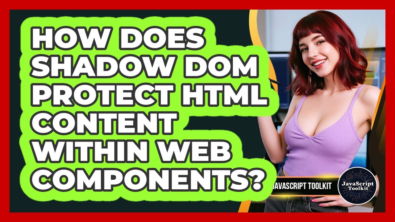 How Does Shadow DOM Protect HTML Content Within Web Components? - JavaScript Toolkit