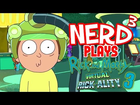 Nerd³ Plays... Rick and Morty VR - 3 - Troyumphant Ricktory