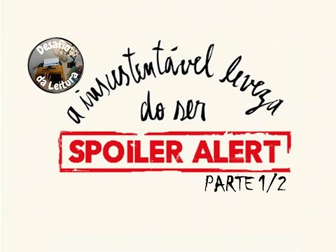 A Insustentável Leveza do Ser | Com SPOILER | Parte 1/2