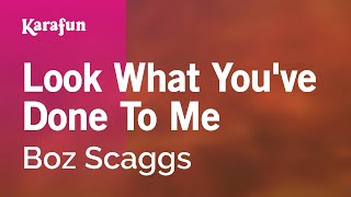 Look What You&#39;ve Done To Me - Boz Scaggs | Karaoke Version | KaraFun