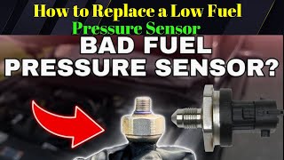 HOW TO REPLACE LOW FUEL PRESSURE SENSOR