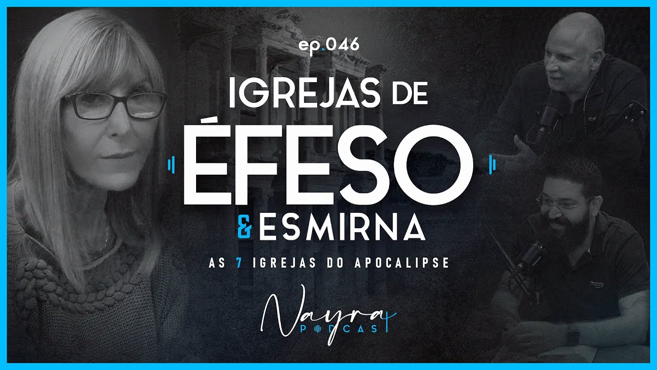 ÉFESO & ESMIRNA (As 7 Igrejas do Apocalipse) - Nayra Podcast - #46