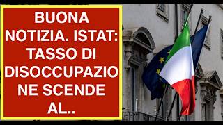 BUONA NOTIZIA. ISTAT: TASSO DI DISOCCUPAZIONE SCENDE AL..